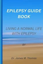 Epilepsy guie book: Living a normal life with epilepsy 