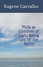 Walk as Children of Light Being Led by the Spirit 