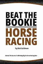 Beat the Bookie - Horse Racing: Unlock The Secrets To Big Winnings 