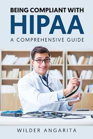 Being Compliant With HIPAA: A Comprehensive Guide