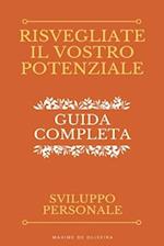 Risvegliate Il Vostro Potenziale - Guida Completa allo Sviluppo Personale