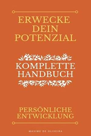 Erwecke Dein Potenzial - Komplette Handbuch über Persönliche Entwicklung