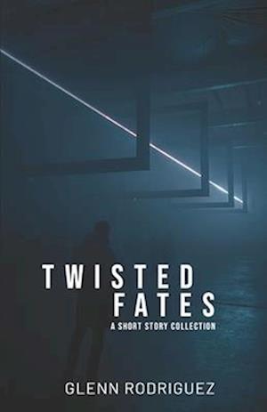 Twisted Fates: A Short Story Collection