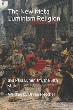 The New Meta Luminism Religion: aka Para Luminism, the 51th state