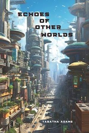 Echoes of Other Worlds: Science Fiction and Fantasy Tales: Bedtime Short Stories for All Ages