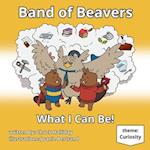 Band of Beavers: What I Can Be 