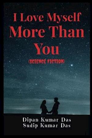 I Love Myself More Than You (Science Fiction)