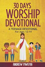 30 Days Worship Devotional: A Teenage Devotional For Ages 12-14 