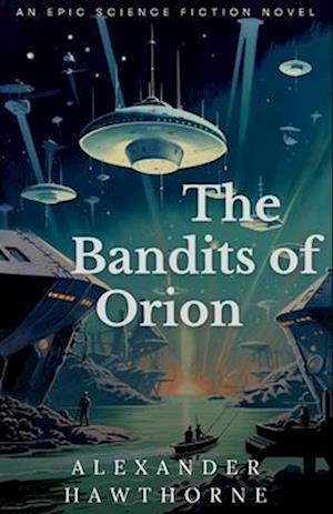 The Bandits of Orion: Science Fiction Book, In a world of replicas, only the pirates are real