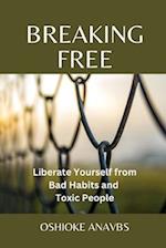 BREAKING FREE: Liberate Yourself from Bad Habits and Toxic People 