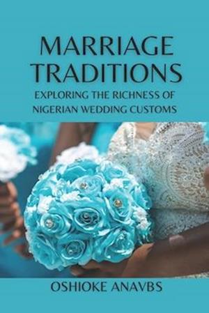 MARRIAGE TRADITIONS: EXPLORING THE RICHNESS OF NIGERIAN WEDDING CUSTOMS