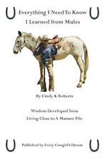 Everything I Need to Know, I Learned from Mules: Wisdom Developed from Living Close to A Manure Pile 