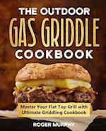 The Outdoor Gas Griddle Cookbook: Master Your Flat Top Grill with Ultimate Griddling Cookbook 