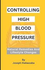 Controlling High Blood Pressure: Natural Remedies & Lifestyle Changes 