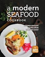 A Modern Seafood Cookbook: Inspired Seafood Recipes from Coast to Coast 