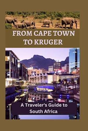 From Cape Town to Kruger: A Traveler's Guide to South Africa