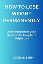 HOW TO LOSE WEIGHT PERMANENTLY: An Inference from Brain Research for Long-Term Weight Loss 