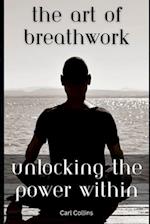 The Art of Breathwork: Unlocking the Power Within 