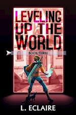 Leveling Up The World 3: A LitRPG Adventure 