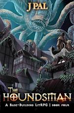 The Houndsman 4: A Base-Building LitRPG Adventure 