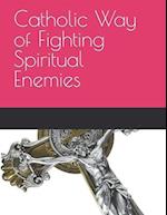 Catholic Way of Fighting Spiritual Enemies 