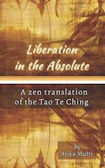 Liberation in the Absolute : A Zen translation of the Tao Te Ching 