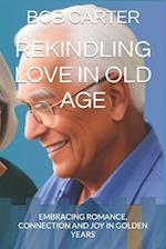 REKINDLING LOVE IN OLD AGE: EMBRACING ROMANCE, CONNECTION AND JOY IN GOLDEN YEARS 