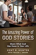 The Amazing Power of God Stories: Share What God Has Done in Your Life 