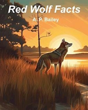 Red Wolf Facts: Fifteen Fun Facts About Red Wolves (Illustrated)