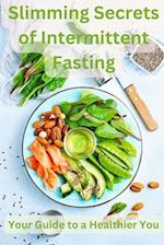 Slimming Secrets of Intermittent Fasting: Your Guide to a Healthier You 