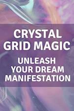 Crystal Grid Magic: Unleash Your Dream Manifestation 