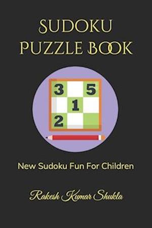 Sudoku Puzzle Book: New Sudoku Fun For Children