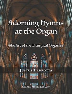 Adorning Hymns at the Organ: The Art of the Liturgical Organist