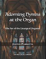 Adorning Hymns at the Organ: The Art of the Liturgical Organist 