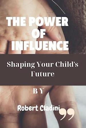 The Power Of Influence: Shaping your Child's Future