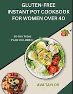 GLUTEN-FREE INSTANT POT COOKBOOK FOR WOMEN OVER 40: Quick, Healthy Recipes for Busy Women 