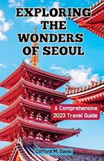 Exploring The Wonders of Seoul: A Comprehensive 2023 Travel Guide 