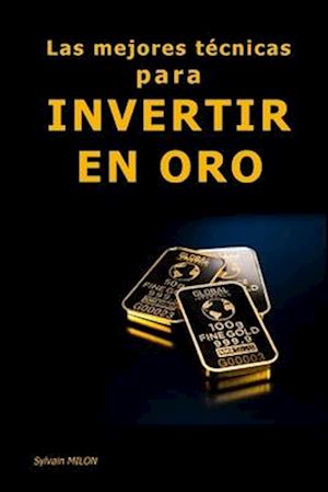 Las mejores técnicas para invertir en oro