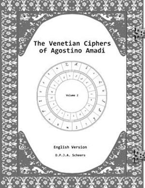 The Venetian Ciphers of Agostino Amadi: Volume 2, English version