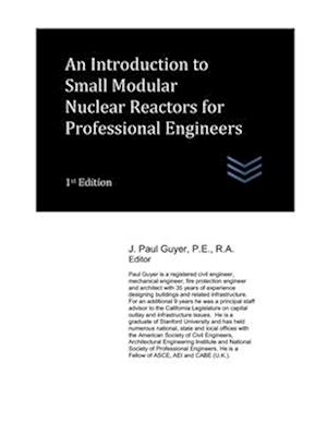 An Introduction to Small Modular Nuclear Reactors for Professional Engineers