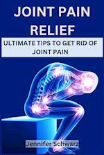 Joint Pain Relief: Ultimate Tips To Get Rid Of Joint Pain 