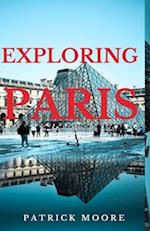 Exploring Paris : A Comprehensive Guide to the City of Lights 