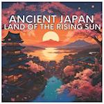 Ancient Japan: Land of The Rising Sun 