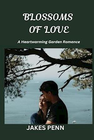 BLOSSOMS OF LOVE: A Heartwarming Garden Romance