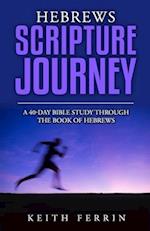 Hebrews Scripture Journey: A 40-Day Bible Study Through the Book of Hebrews 