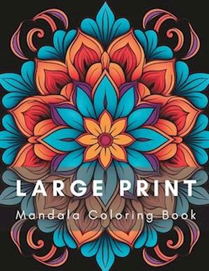 Large Print Mandala Coloring Book: Relaxing and Easy Mandala Coloring Book