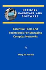 Network Hardware and Software: Essential Tools and Techniques For Managing Complex Networks 