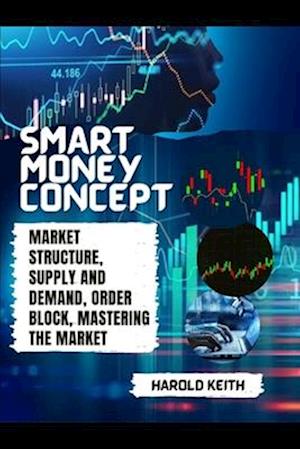 SMART MONEY CONCEPT : Market Structure, Supply and Demand, Order Block, Mastering The Market