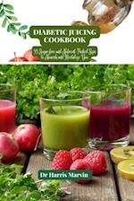 Diabetic juicing cookbook : 35 Sugar free and Nutrient-Packed Sips to Nourish and Revitalize You 