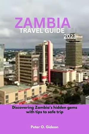 ZAMBIA TRAVEL GUIDE 2023: Discovering Zambia's hidden gems with tips to safe trip